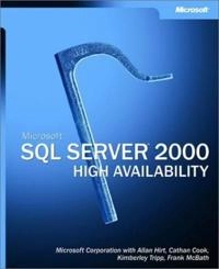 Microsoft SQL Server 2000 High Availability; Corporation Microsoft, Allan Hirt, Cathan Cook, K Tripp; 2003