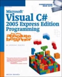 Microsoft Visual C# 2005 Express Edition Programming for the Absolute Beginner; Aneesha Bakharia; 2005