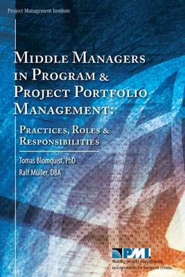 Middle managers in program and project portfolio management : practices, roles and responsibilities; Tomas Blomquist; 2006