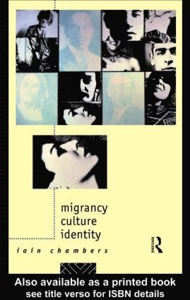 Migrancy, culture, identity; Iain Chambers; 1994