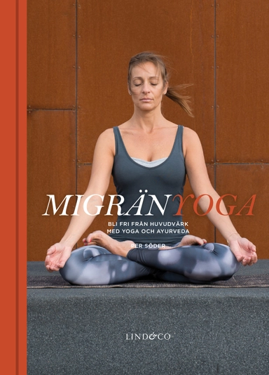 Migränyoga : bli fri från huvudvärk med yoga och ayurveda; Per Söder; 2016
