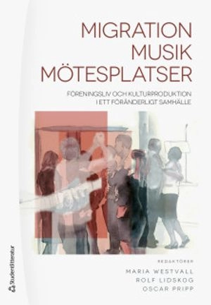 Migration - Musik - Mötesplatser : föreningsliv och kulturproduktion i ett föränderligt samhälle