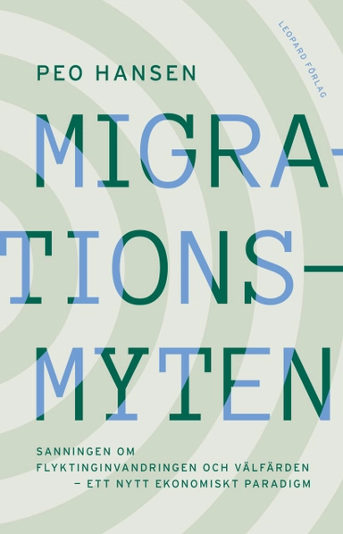 Migrationsmyten : sanningen om flyktinginvandringen och välfärden - ett nytt ekonomiskt paradigm