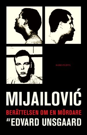 Mijailovic : berättelsen om en mördare; Edvard Unsgaard; 2005