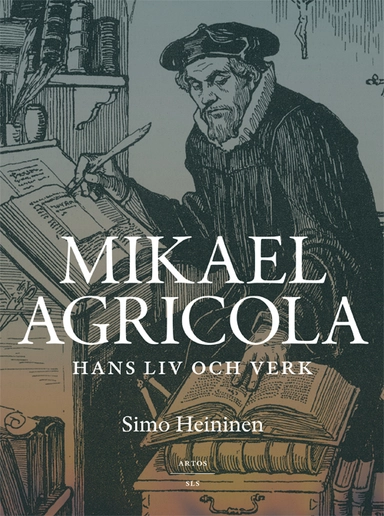 Mikael Agricola - Hans liv och verk; Simo Heininen; 2017