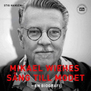 Mikael Wiehes sång till modet : en biografi
