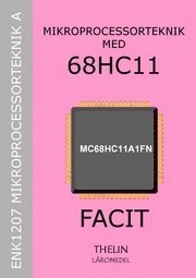 Mikroprocessorteknik med 68HC11 - Lärarhandledning med facit till arbetsbok