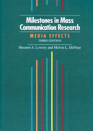 Milestones in mass communication research : media effects; Shearon Lowery; 1995
