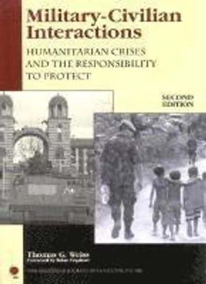 Military-civilian interactions : humanitarian crises and the responsibility to protect; Thomas George Weiss; 2004