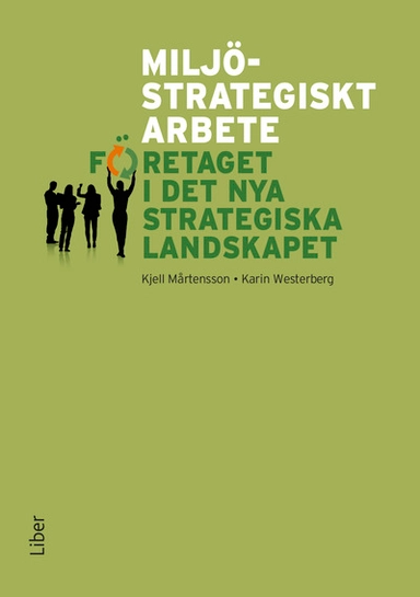 Miljöstrategiskt arbete : företaget i det nya strategiska landskapet; Kjell Mårtensson, Karin Westerberg; 2017