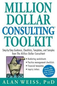Million Dollar ConsultingTM Toolkit: Step-by-Step Guidance, Checklists, Tem; Alan Weiss; 2005