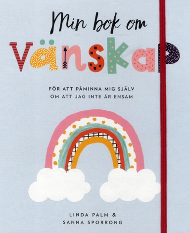 Min bok om vänskap : för att påminna mig själv om att jag inte är ensam; Linda Palm, Sanna Sporrong; 2019