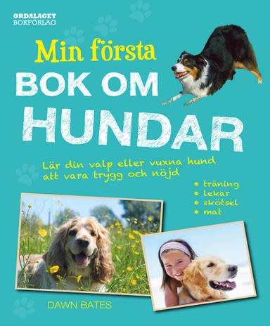 Min första bok om hundar : lär din valp eller vuxna hund att vara trygg och nöjd; Dawn Bates; 2020