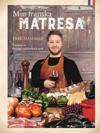 Min franska matresa : vinnare av Sveriges mästerkock 2018; Erik Hammar; 2018