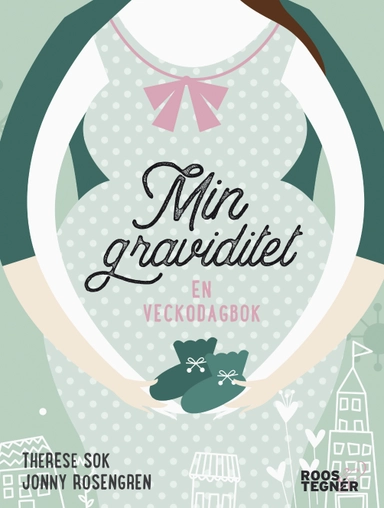 Min graviditet : en veckodagbok; Therese Sok, Jonny Rosengren; 2017