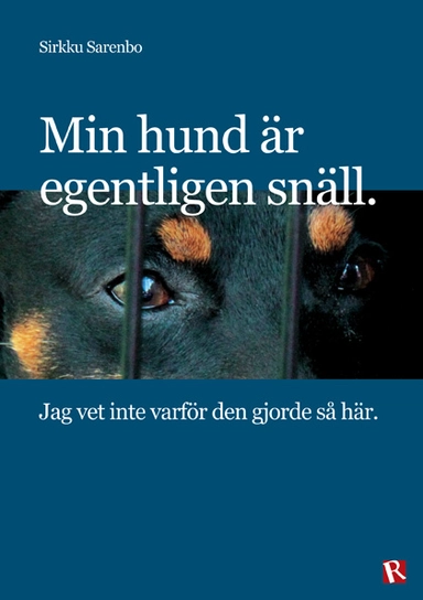 Min hund är egentligen snäll : jag vet inte varför den gjorde så här; Sirkku Sarenbo; 2015