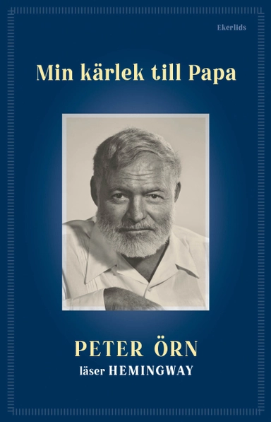Min kärlek till Papa - Peter Örn läser Hemingway