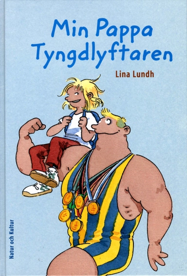 Min pappa tyngdlyftaren; Lina Lundh; 2006