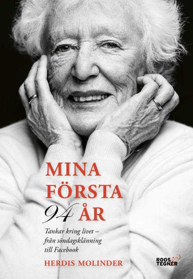 Mina första 94 år : tankar kring livet - från söndagsklänning till Facebook; Herdis Molinder; 2020