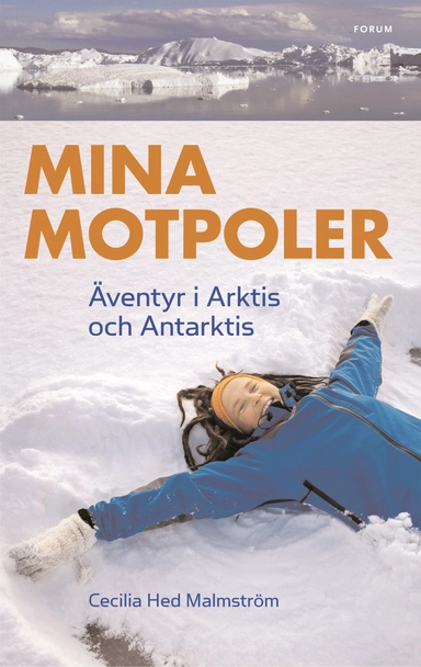 Mina motpoler : äventyr i Arktis och Antarktis; Cecilia Hed Malmström; 2008