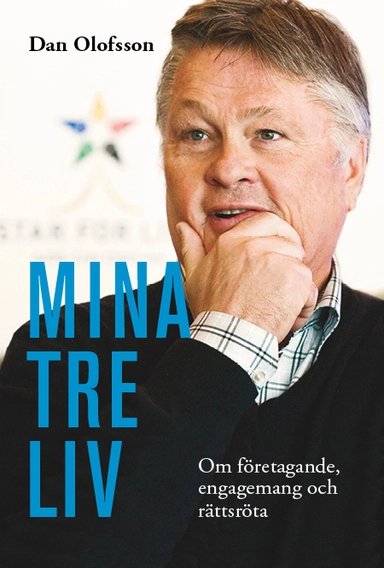 Mina tre liv : om företagande, engagemang och rättsröta; Dan Olofsson; 2012