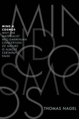 Mind and cosmos : why the materialist neo-Darwinian conception of nature is almost certainly false