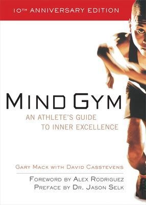 Mind gym : an athlete's guide to inner excellence; Gary Mack; 2001