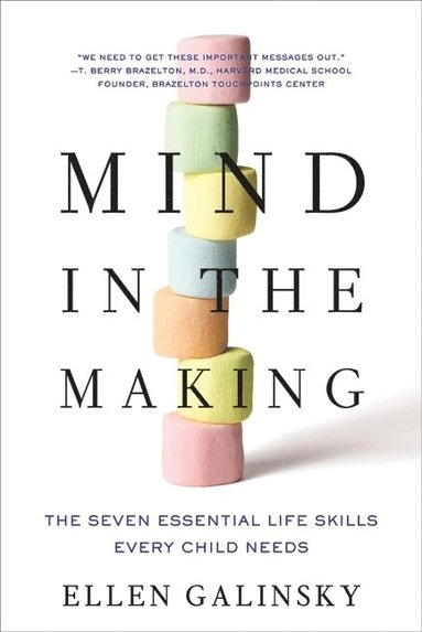 Mind in the making : the seven essential life skills every child needs; Ellen. Galinsky; 2010