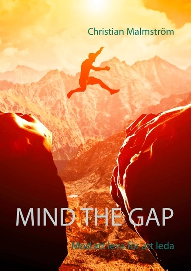 Mind the gap : mod att leva för att leda; Christian Malmström; 2019