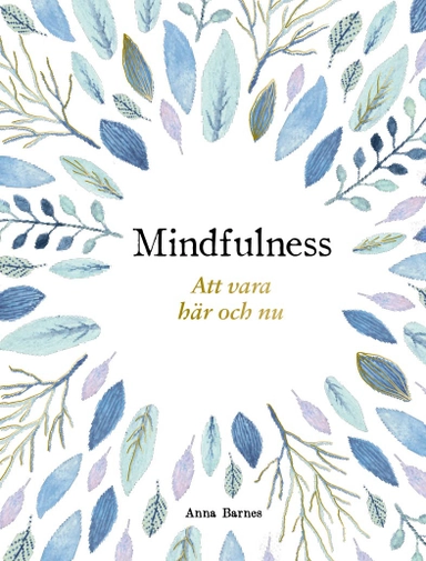 Mindfulness : att vara här och nu; Anna Barnes; 2020