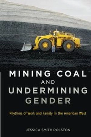 Mining coal and undermining gender : rhythms of work and family in the American West