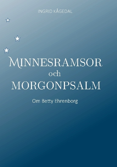 Minnesramsor och Morgonpsalm : om Betty Ehrenborg; Ingrid Kågedal; 2025