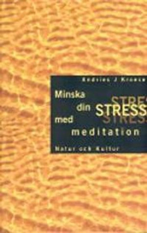 Minska din stress med meditation; Andries J. Kroese; 2004