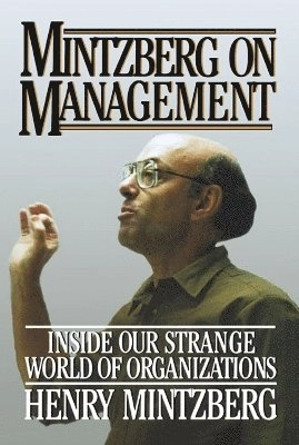 Mintzberg on management : inside our strange world of organizations; Henry Mintzberg; 1989