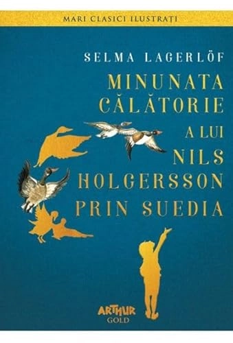 Minunata calatorie a lui Nils Holgersson prin Suedia; Selma Lagerlöf, Andreea Caleman, Anca Smărăndache, Aurell, Alsberg; 2016