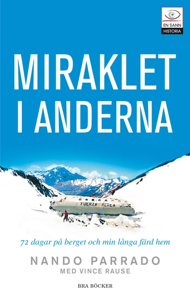 Miraklet i Anderna : mina sjuttiotvå dagar i bergen och den långa färden hem; Nando Parrado, Vince Rause; 2007