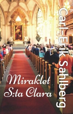 Miraklet S:ta Clara; Carl-Erik Sahlberg; 2015