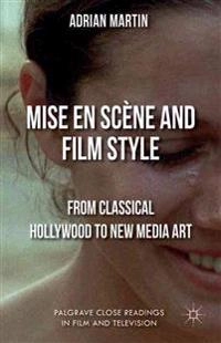 Mise en scène and film style : from classical Hollywood to new media art; Adrian Martin; 2014