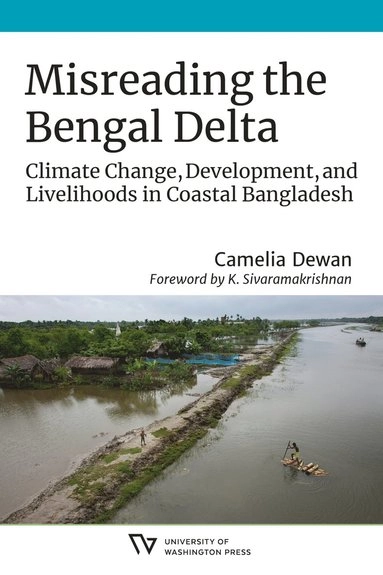 Misreading the Bengal Delta : climate change, development, and livelihoods in coastal Bangladesh; Camelia Dewan; 2021