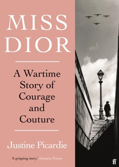 Miss Dior - A Wartime Story of Courage and Couture; Justine Picardie; 2022