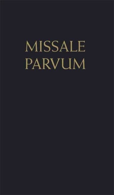 Missale Parvum : den heliga mässan i den romerska ritens äldre eller extraordinarie form; Jon Emil Kjölstad, Kardinal Dante-sällskapet; 2009