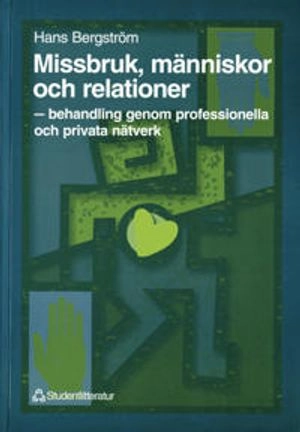 Missbruk, människor och relationer - - behandling genom professionella och privata nätverk; Hans Bergström; 1996