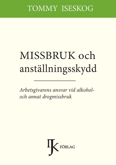 Missbruk och anställningsskydd : arbetsgivarens ansvar vid alkohol- och annat drogmissbruk