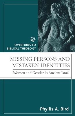 Missing persons and mistaken identities : women and gender in ancient Israel; Phyllis A. Bird; 1997