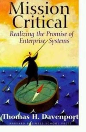 Mission critical : realizing the promise of enterprise systems