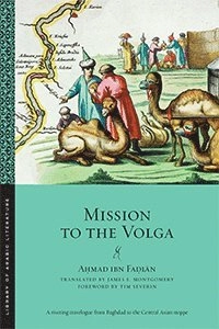 Mission to the Volga; A?Mad Ibn Fa?L?N, Ahmad Ibn Fadlan, AḥMad Ibn FaḍLāN, Fa&; 2017