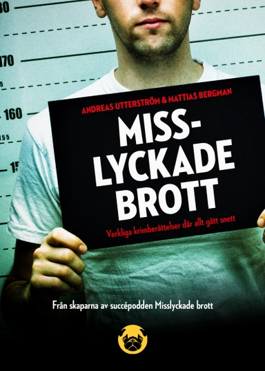 Misslyckade brott: verkliga krimberättelser där allt gått snett; Andreas Utterström, Mattias Bergman; 2018