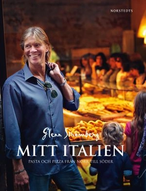 Mitt Italien : pasta och pizza från norr till söder; Glenn Strömberg; 2009