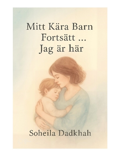 Mitt kära barn fortsätt, ... jag är här; Soheila Dadkhah; 2025