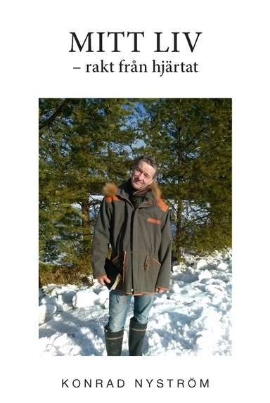 Mitt liv : rakt från hjärtat; Konrad Nyström; 2018